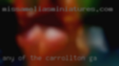 Any of the above interest in Carrollton, GA you?