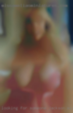 Looking for near Jackson, Michigan someone who's serious.
