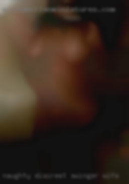 Naughty, Discreet swinger wife and Adventurous.